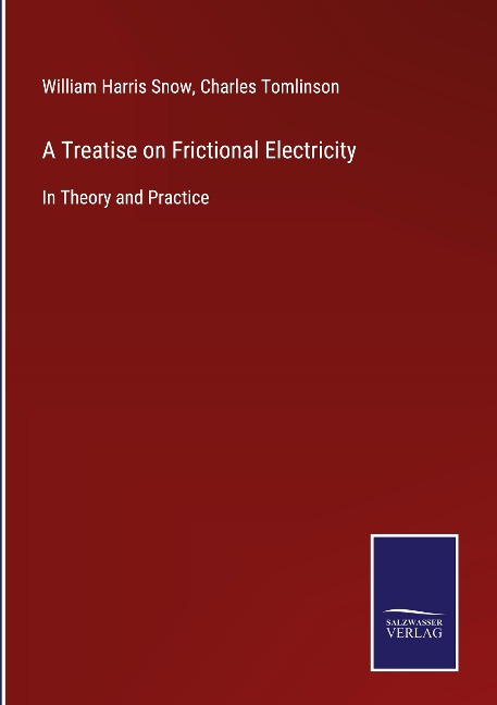 A Treatise on Frictional Electricity: In Theory and Practice
