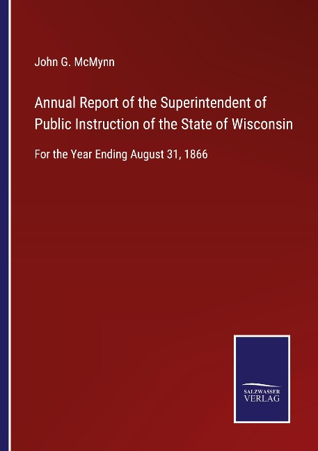 Annual Report of the Superintendent of Public Instruction of the State of Wisconsin: For the Year Ending August 31, 1866