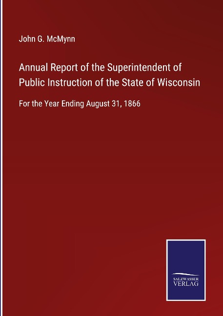 Annual Report of the Superintendent of Public Instruction of the State of Wisconsin: For the Year Ending August 31, 1866