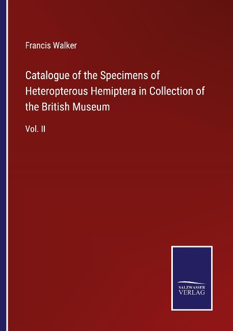 Catalogue of the Specimens of Heteropterous Hemiptera in Collection of the British Museum: Vol. II