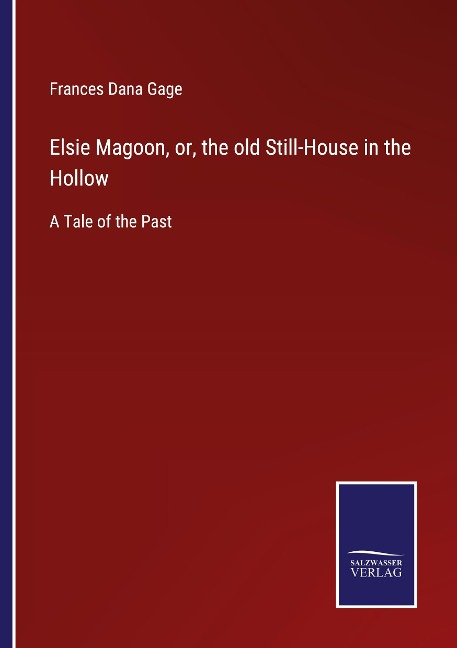 Elsie Magoon, or, the old Still-House in the Hollow: A Tale of the Past