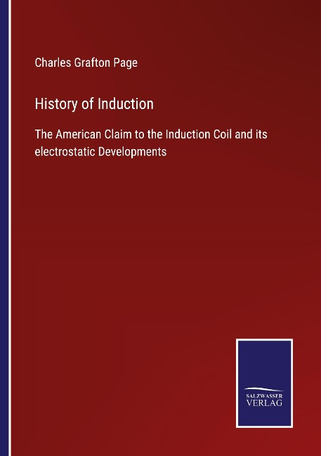 History of Induction: The American Claim to the Induction Coil and its electrostatic Developments