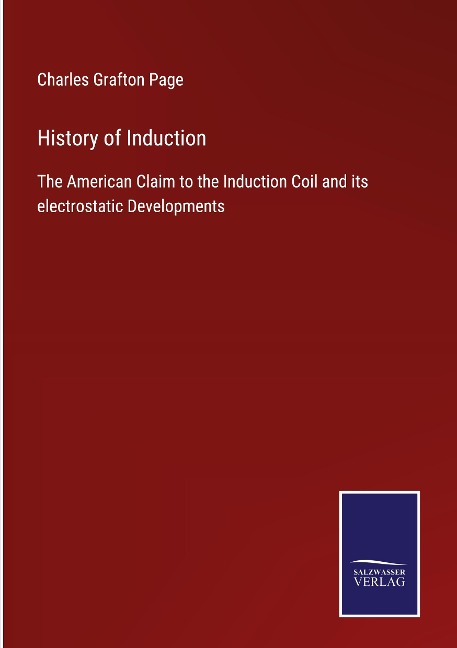History of Induction: The American Claim to the Induction Coil and its electrostatic Developments