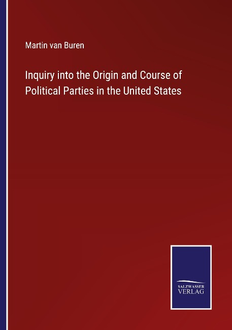 Inquiry into the Origin and Course of Political Parties in the United States
