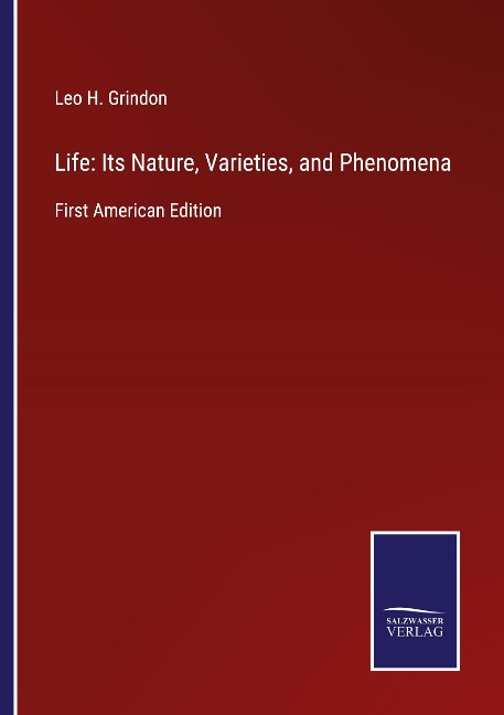 Life: Its Nature, Varieties, and Phenomena: First American Edition