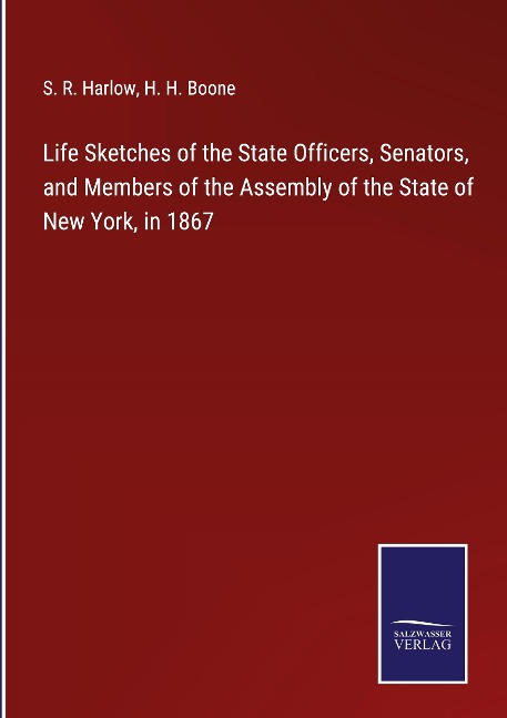 Life Sketches of the State Officers, Senators, and Members of the Assembly of the State of New York, in 1867