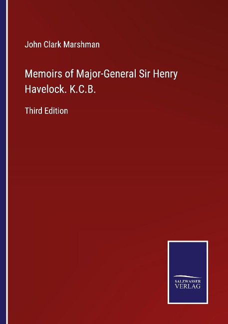 Memoirs of Major-General Sir Henry Havelock. K.C.B.: Third Edition