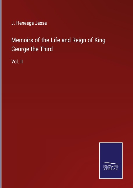 Memoirs of the Life and Reign of King George the Third: Vol. II