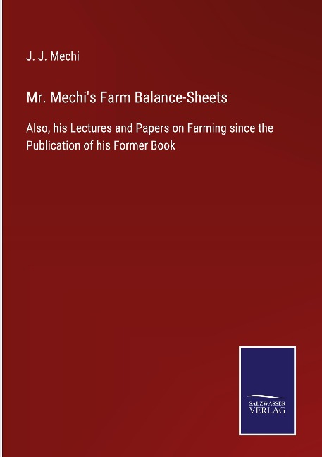 Mr. Mechis Farm Balance-Sheets: Also, his Lectures and Papers on Farming since the Publication of his Former Book