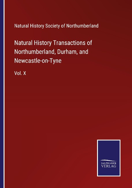 Natural History Transactions of Northumberland, Durham, and Newcastle-on-Tyne: Vol. X