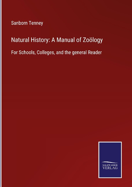 Natural History: A Manual of Zoölogy: For Schools, Colleges, and the general Reader