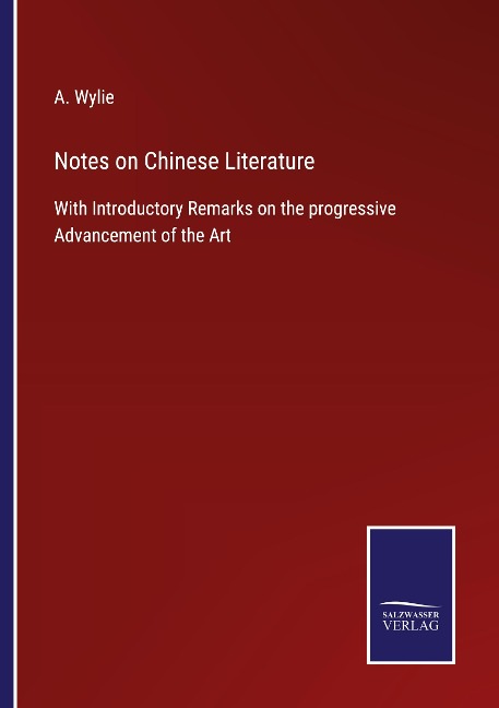 Notes on Chinese Literature: With Introductory Remarks on the progressive Advancement of the Art