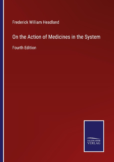 On the Action of Medicines in the System: Fourth Edition