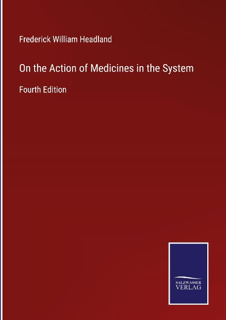 On the Action of Medicines in the System: Fourth Edition
