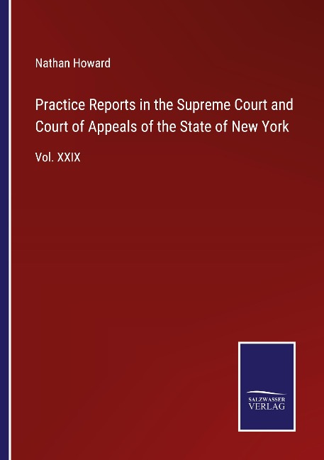 Practice Reports in the Supreme Court and Court of Appeals of the State of New York: Vol. XXIX