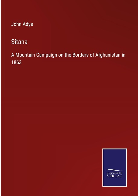 Sitana: A Mountain Campaign on the Borders of Afghanistan in 1863
