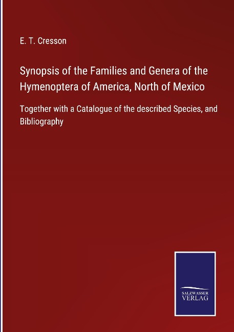 Synopsis of the Families and Genera of the Hymenoptera of America, North of Mexico: Together with a Catalogue of the described Species, and Bibliography