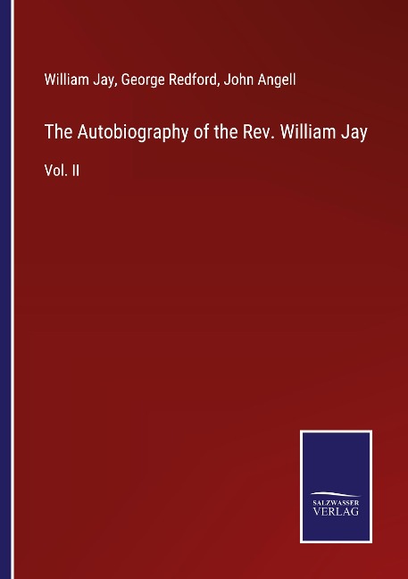 The Autobiography of the Rev. William Jay: Vol. II