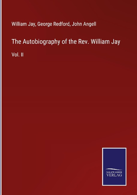 The Autobiography of the Rev. William Jay: Vol. II