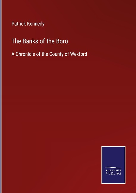 The Banks of the Boro: A Chronicle of the County of Wexford
