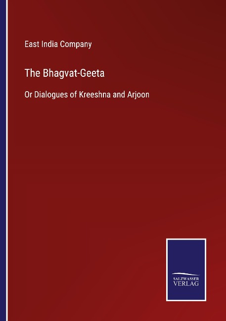 The Bhagvat-Geeta: Or Dialogues of Kreeshna and Arjoon