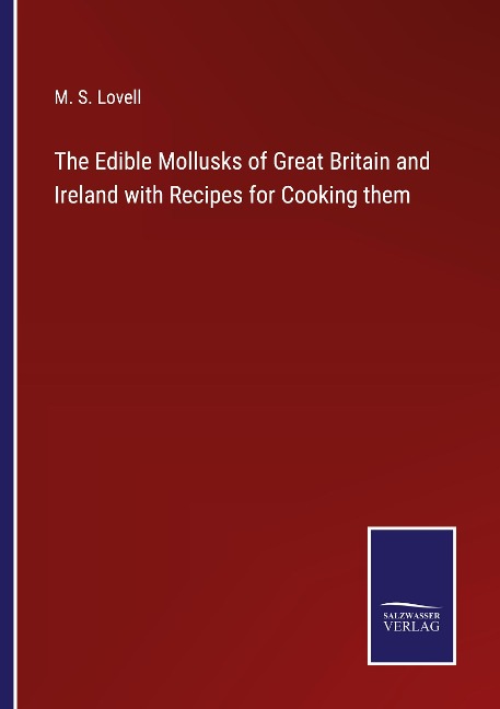 The Edible Mollusks of Great Britain and Ireland with Recipes for Cooking them
