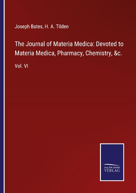 The Journal of Materia Medica: Devoted to Materia Medica, Pharmacy, Chemistry, &c.: Vol. VI
