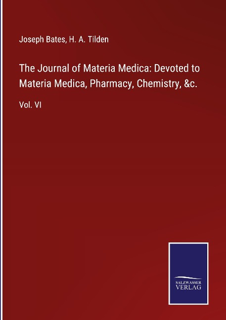 The Journal of Materia Medica: Devoted to Materia Medica, Pharmacy, Chemistry, &c.: Vol. VI