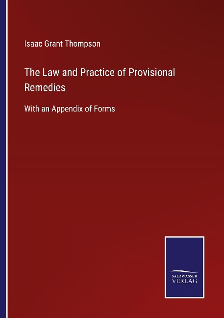The Law and Practice of Provisional Remedies: With an Appendix of Forms
