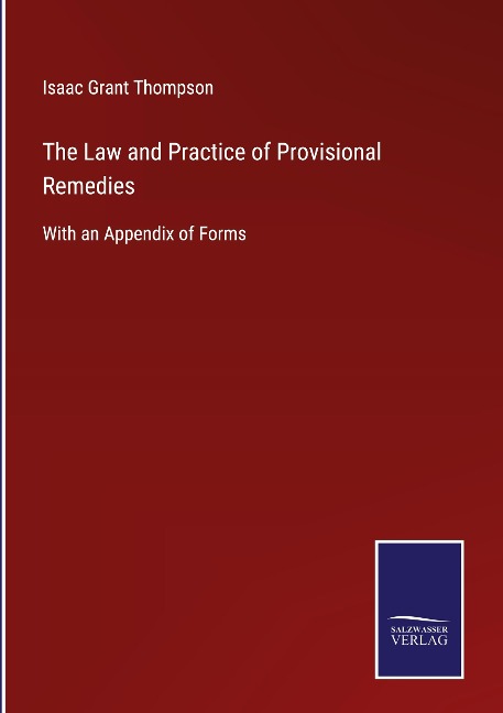 The Law and Practice of Provisional Remedies: With an Appendix of Forms