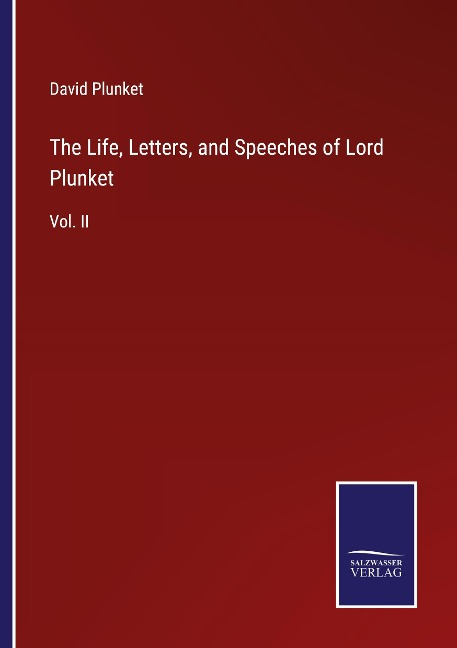 The Life, Letters, and Speeches of Lord Plunket: Vol. II