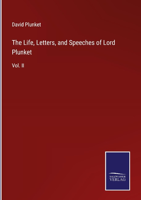 The Life, Letters, and Speeches of Lord Plunket: Vol. II