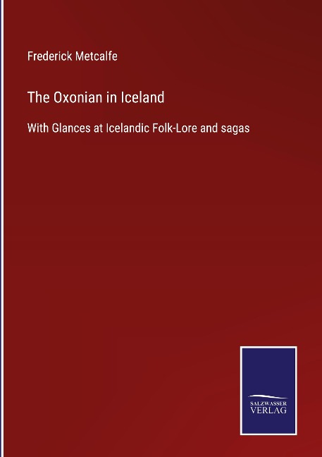 The Oxonian in Iceland: With Glances at Icelandic Folk-Lore and sagas