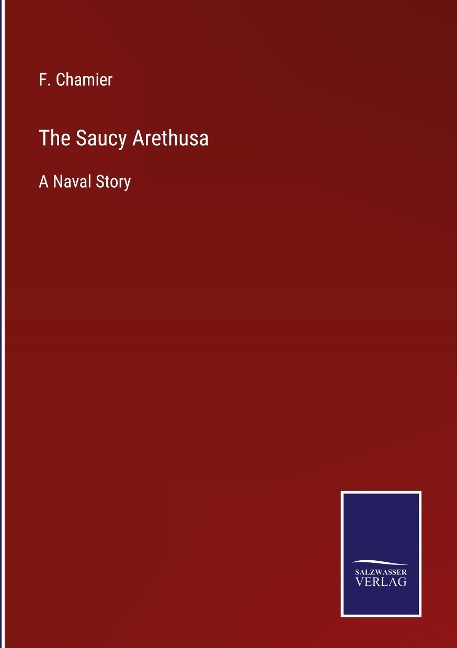 The Saucy Arethusa: A Naval Story