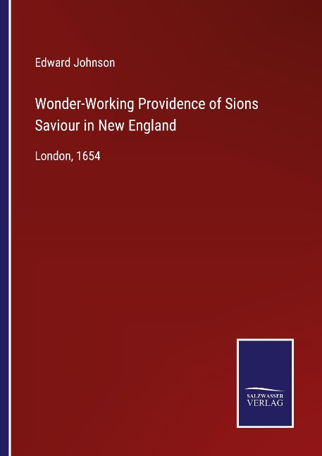 Wonder-Working Providence of Sions Saviour in New England: London, 1654