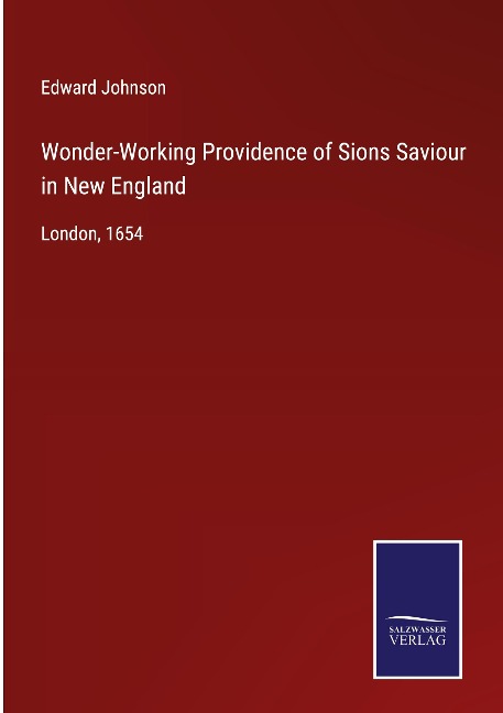 Wonder-Working Providence of Sions Saviour in New England: London, 1654