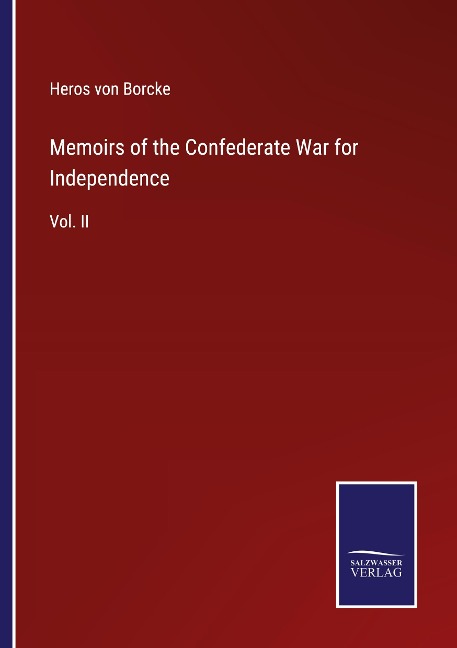 Memoirs of the Confederate War for Independence: Vol. II