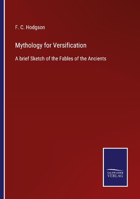 Mythology for Versification: A brief Sketch of the Fables of the Ancients