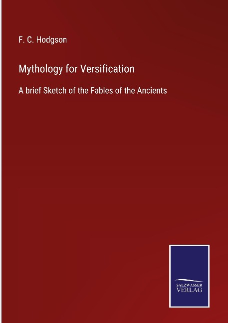 Mythology for Versification: A brief Sketch of the Fables of the Ancients