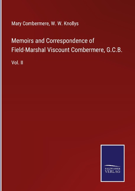 Memoirs and Correspondence of Field-Marshal Viscount Combermere, G.C.B.: Vol. II