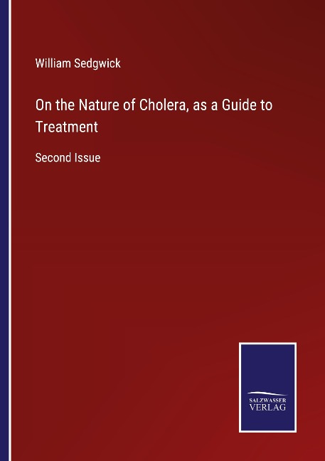On the Nature of Cholera, as a Guide to Treatment: Second Issue