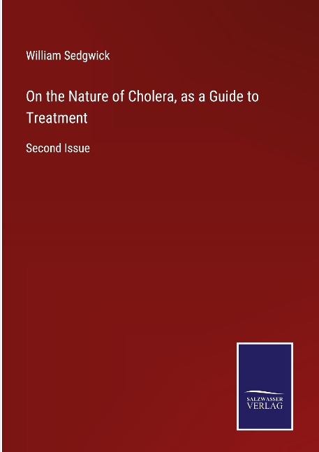 On the Nature of Cholera, as a Guide to Treatment: Second Issue
