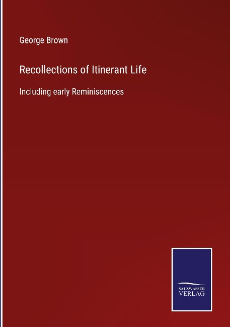 Recollections of Itinerant Life: Including early Reminiscences