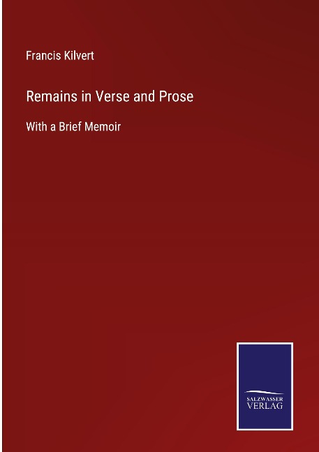 Remains in Verse and Prose: With a Brief Memoir