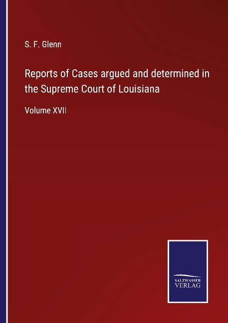 Reports of Cases argued and determined in the Supreme Court of Louisiana: Volume XVII
