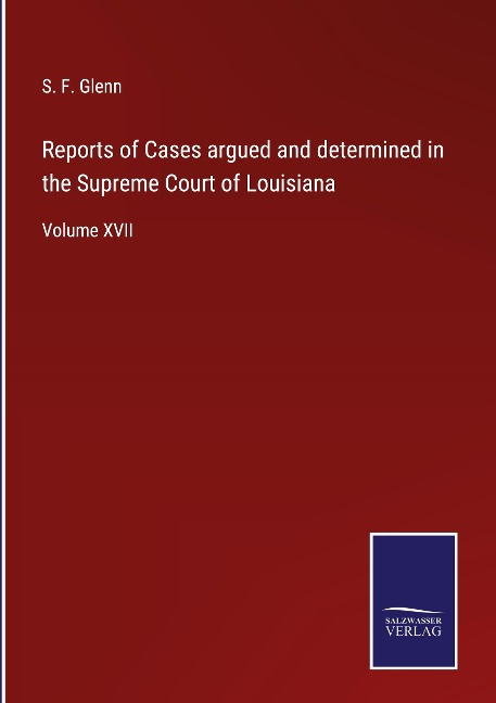 Reports of Cases argued and determined in the Supreme Court of Louisiana: Volume XVII