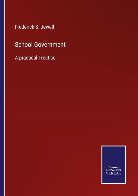 School Government: A practical Treatise