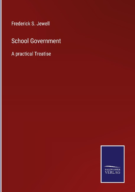 School Government: A practical Treatise