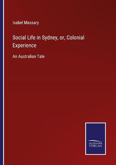 Social Life in Sydney, or, Colonial Experience: An Australian Tale