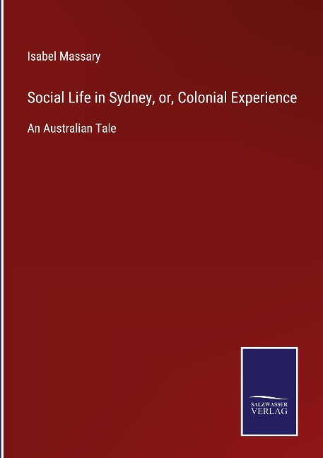Social Life in Sydney, or, Colonial Experience: An Australian Tale